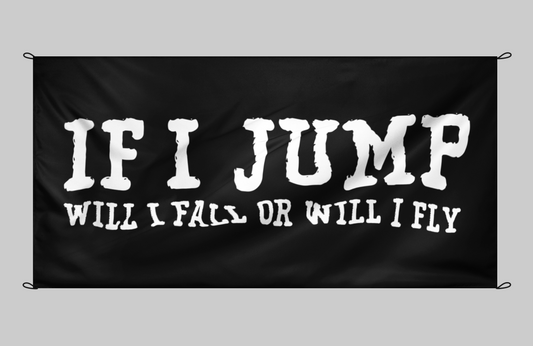 IF I JUMP, WILL I FLY OR WILL I FALL