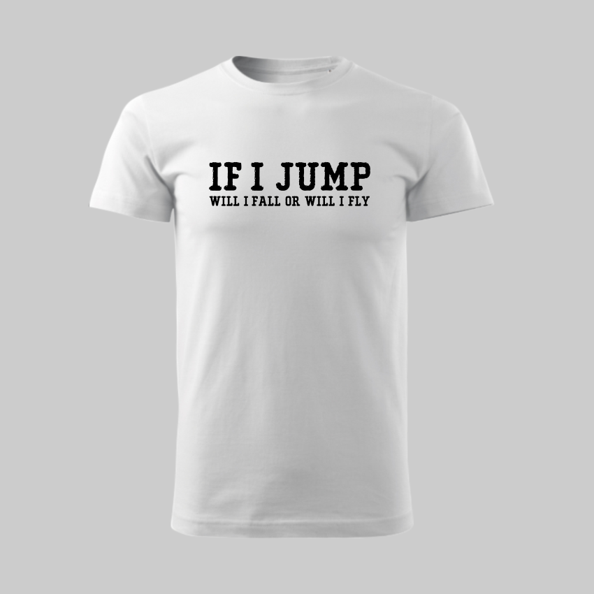 IF I JUMP WILL I FALL OR WILL I FLY